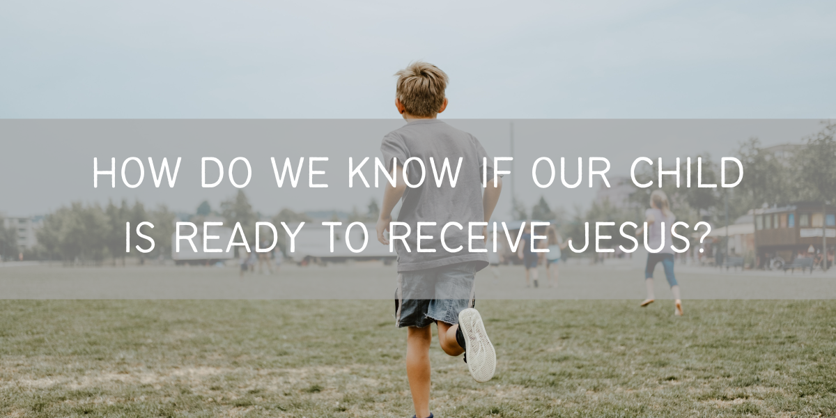 How Do We Know if Our Child is Ready to Receive Jesus?