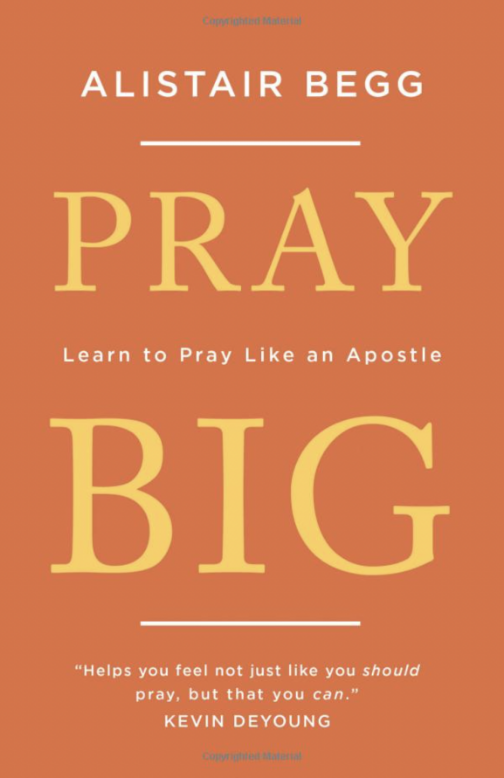 Pray Big by Alistair Begg