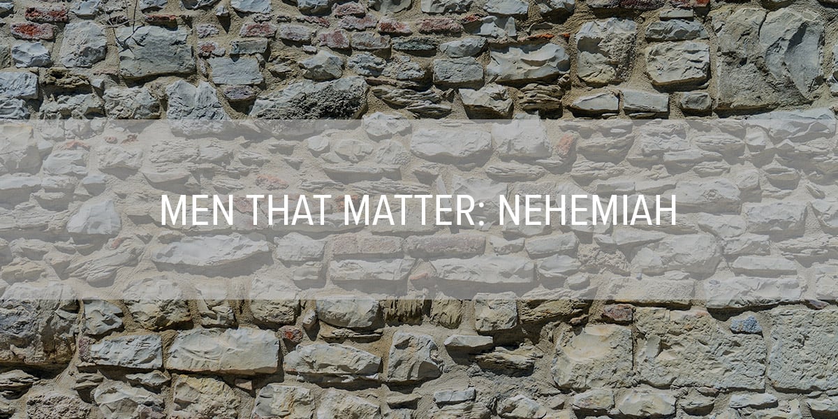 Nehemiah: Men that matter stick to it.
