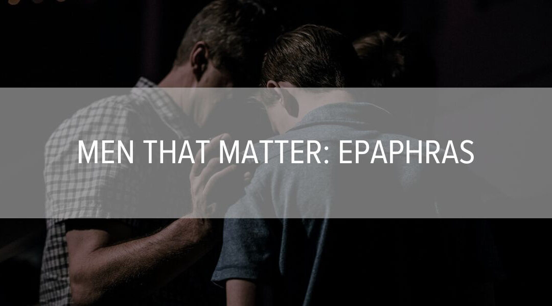 Men that Matter: Epaphras