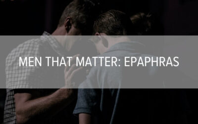 Men that Matter: Epaphras