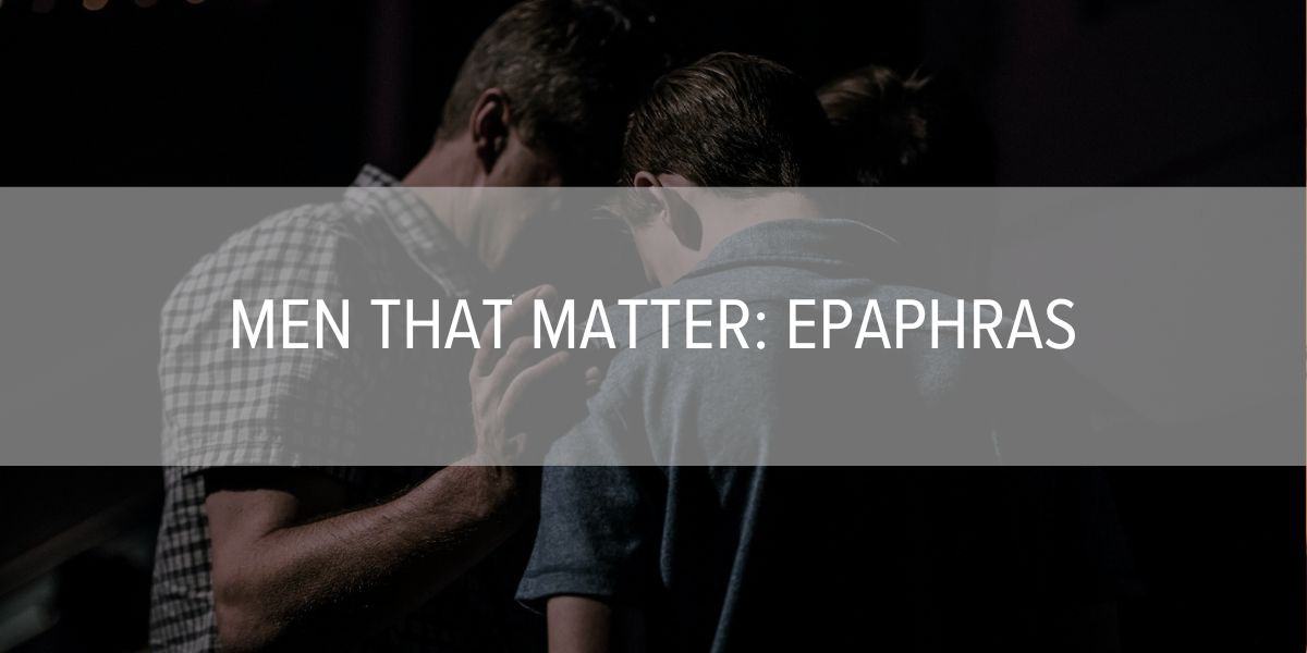 Men that Matter: Epaphras