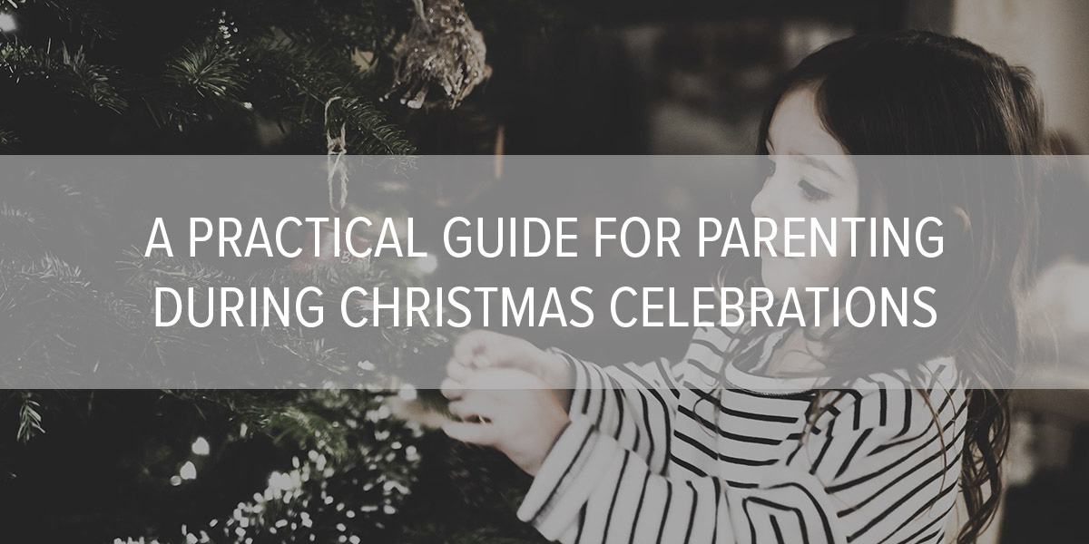 A Practical Guide for Parenting During Christmas Celebrations