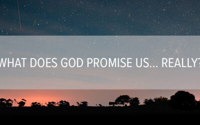 What Does God Promise Us… Really?