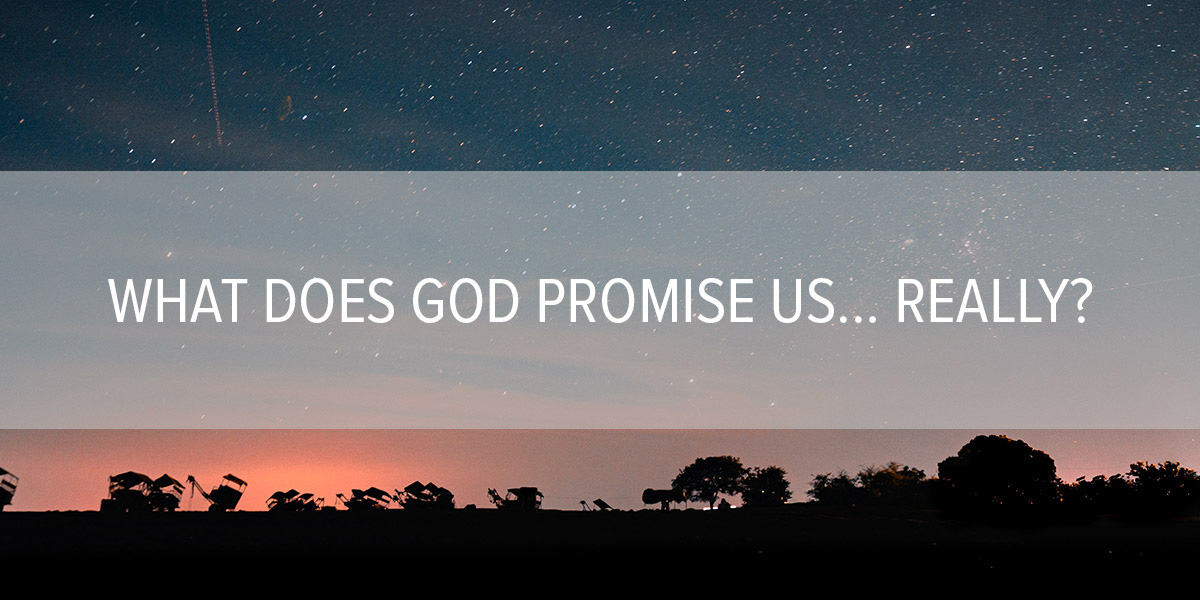 What Does God Promise Us… Really?