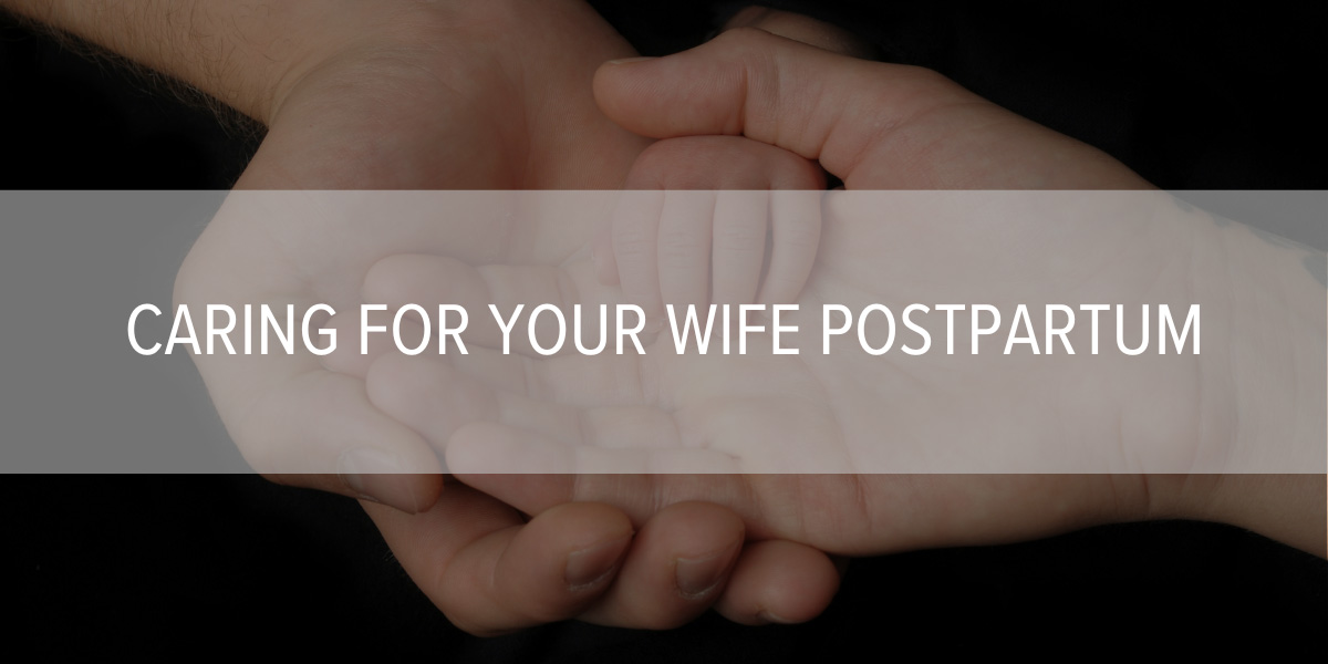 Caring For Your Wife Postpartum