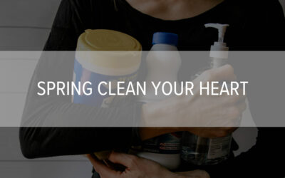 Spring Clean Your Heart