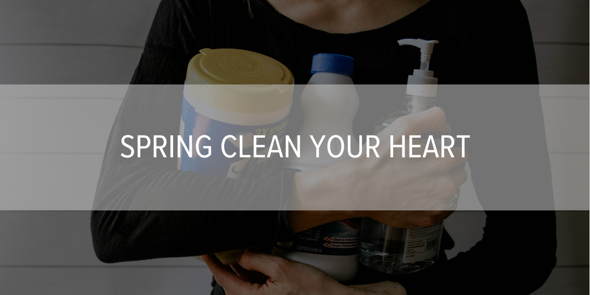 Spring Clean Your Heart