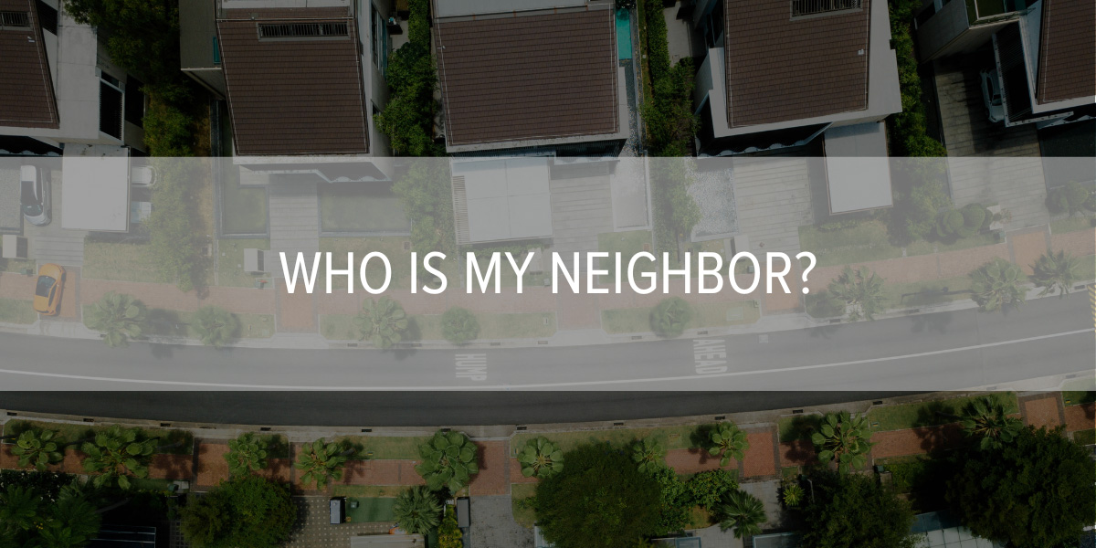 Who Is My Neighbor?