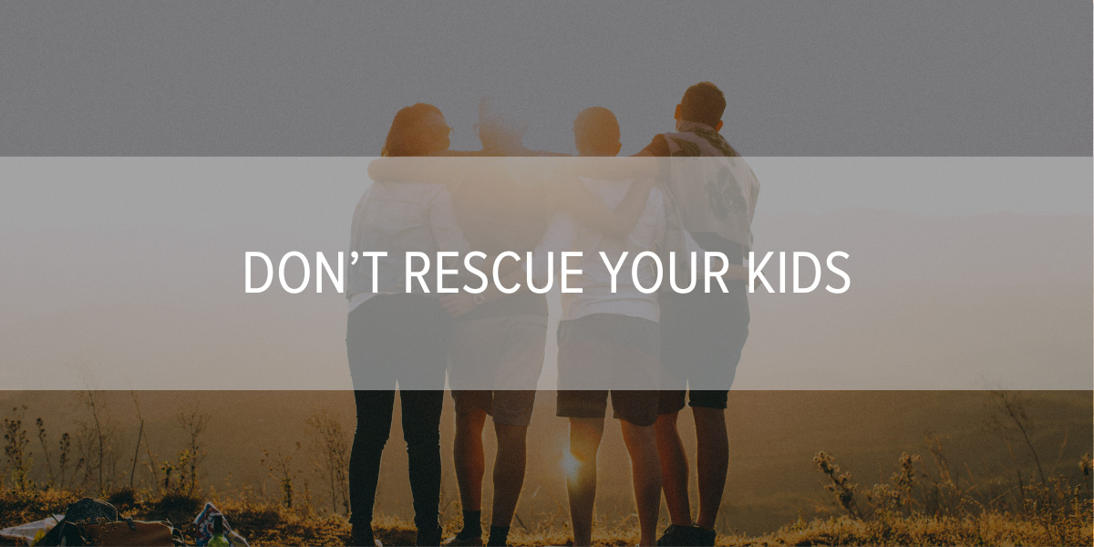 Don’t Rescue Your Kids