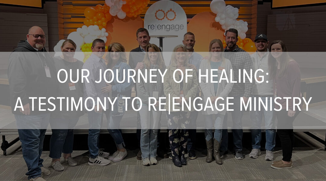 Our Journey of Healing: A Testimony to Re|Engage Ministry