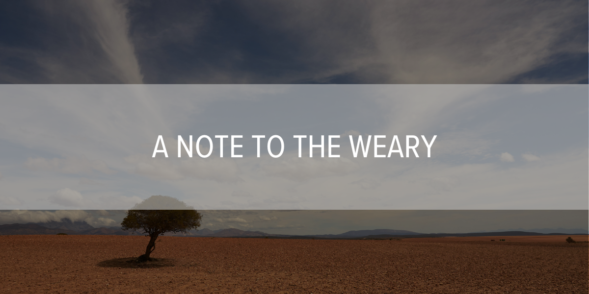 A Note to the Weary